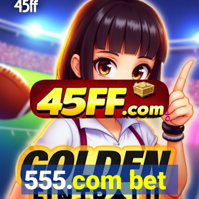 555.com bet